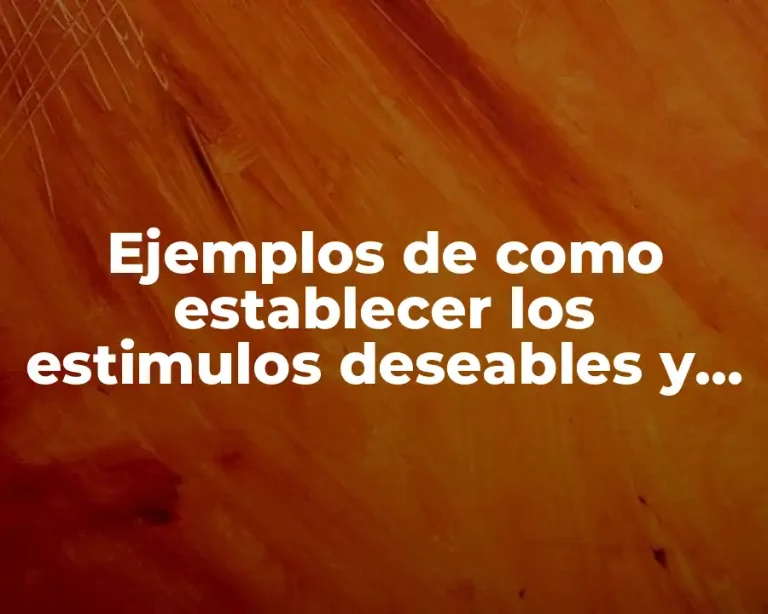 Ejemplos de como establecer los estimulos deseables y Significado
