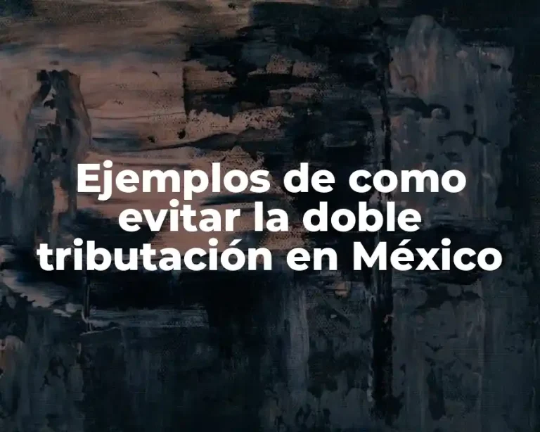 Ejemplos de como evitar la doble tributación en México