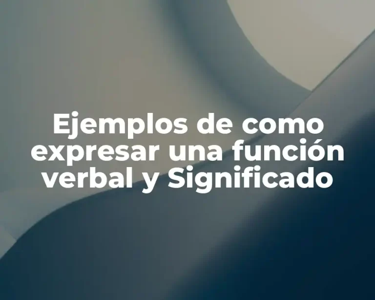 Ejemplos de como expresar una función verbal y Significado