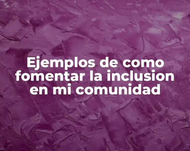 Ejemplos de como fomentar la inclusion en mi comunidad