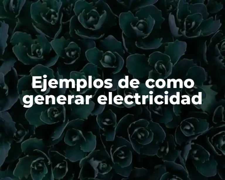 Ejemplos de como generar electricidad