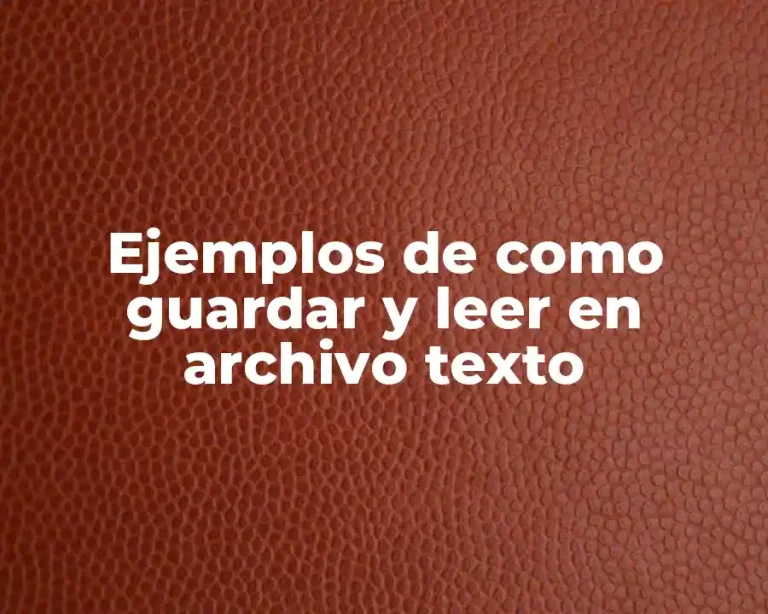 Ejemplos de como guardar y leer en archivo texto