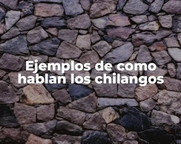 Ejemplos de como hablan los chilangos