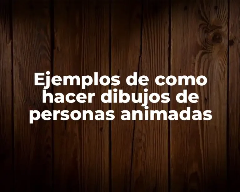 Ejemplos de como hacer dibujos de personas animadas
