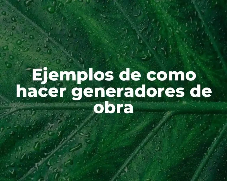 Ejemplos de como hacer generadores de obra