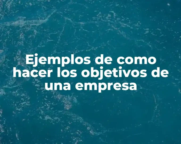 Ejemplos de como hacer los objetivos de una empresa