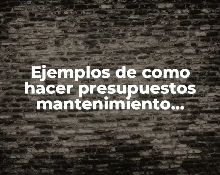 Ejemplos de como hacer presupuestos mantenimiento montacargas y Significado