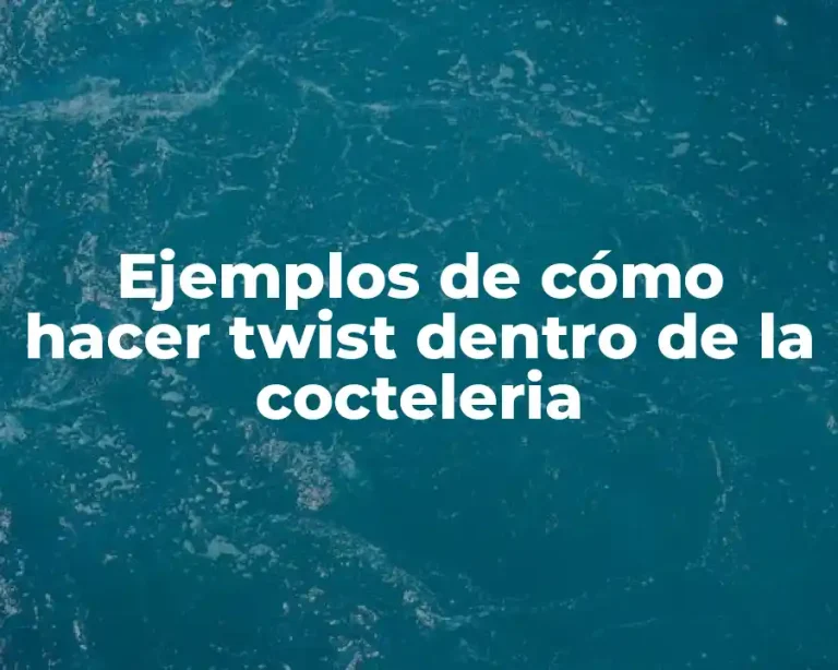 Ejemplos de cómo hacer twist dentro de la cocteleria
