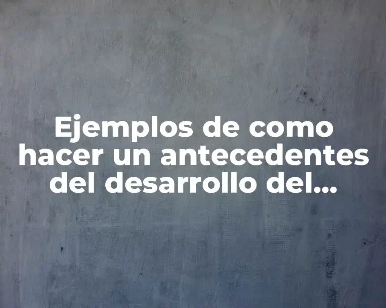 Ejemplos de como hacer un antecedentes del desarrollo del paciente