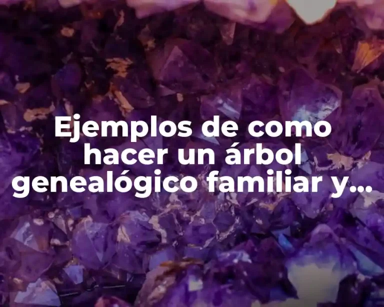 Ejemplos de como hacer un árbol genealógico familiar y Significado