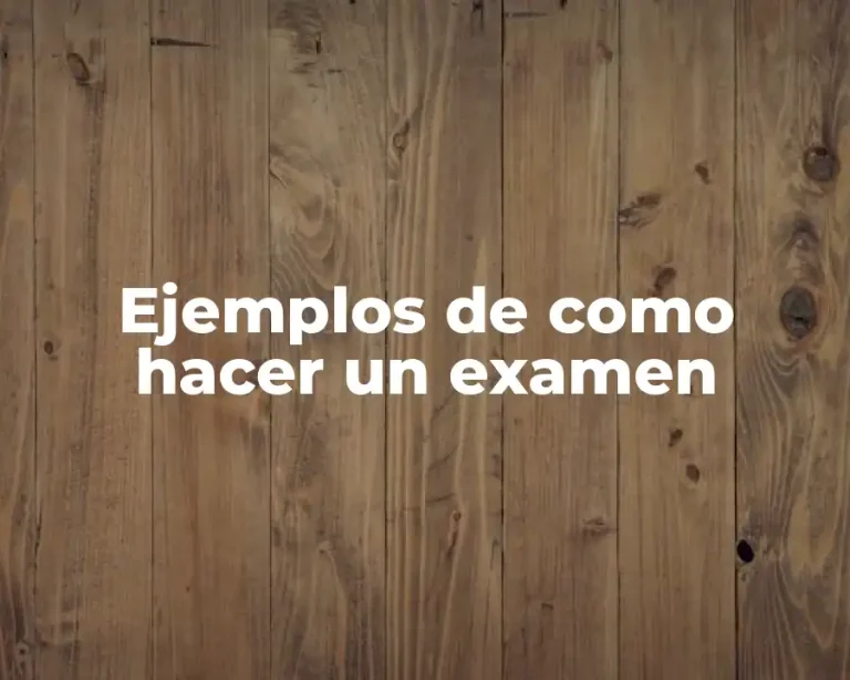 Ejemplos de como hacer un examen