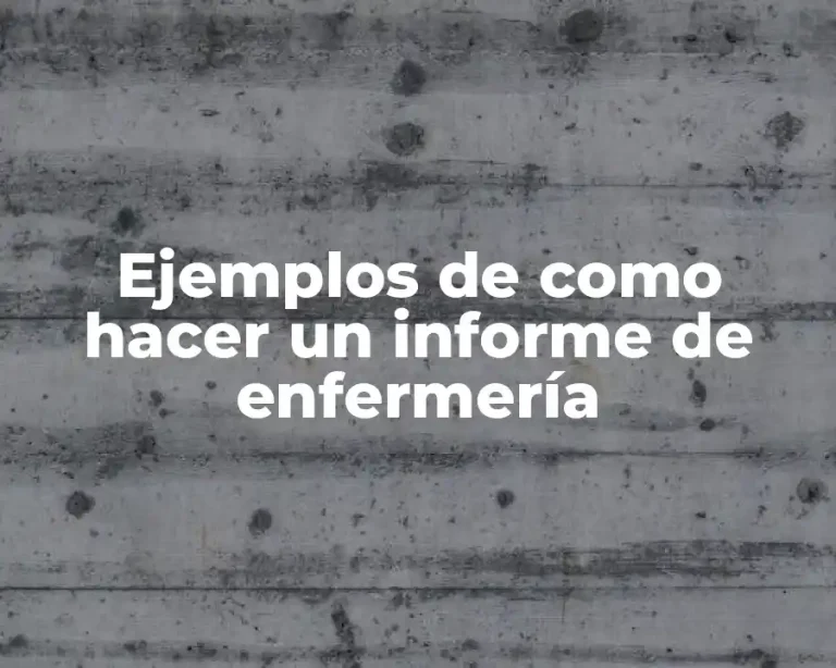 Ejemplos de como hacer un informe de enfermería