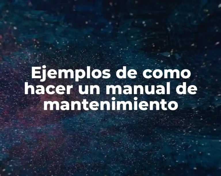 Ejemplos de como hacer un manual de mantenimiento