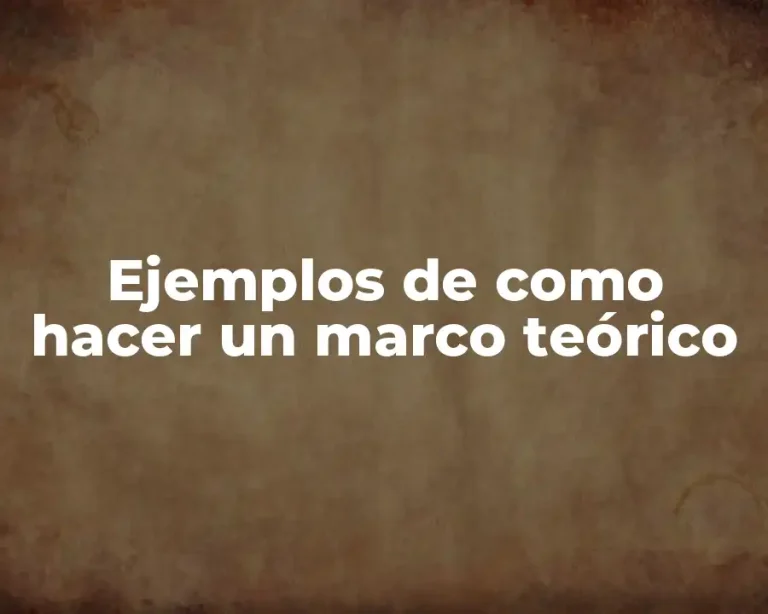 Ejemplos de como hacer un marco teórico