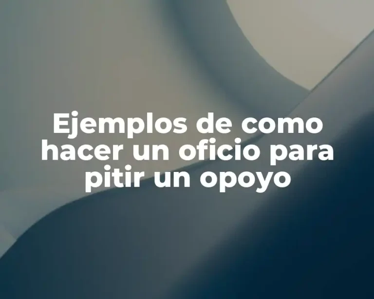 Ejemplos de como hacer un oficio para pitir un opoyo