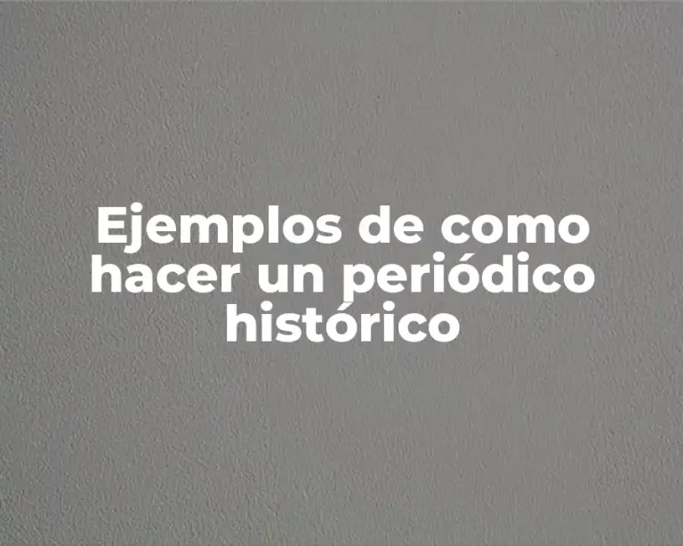Ejemplos de como hacer un periódico histórico