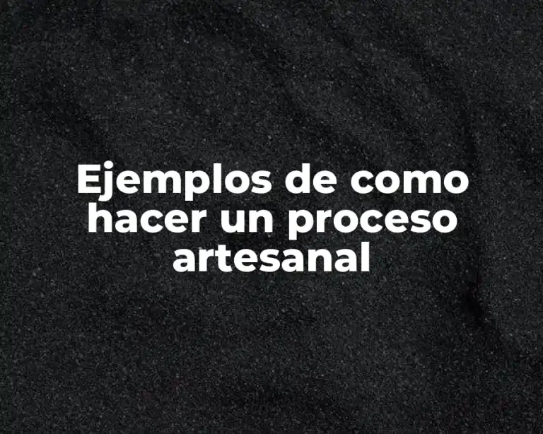 Ejemplos de como hacer un proceso artesanal