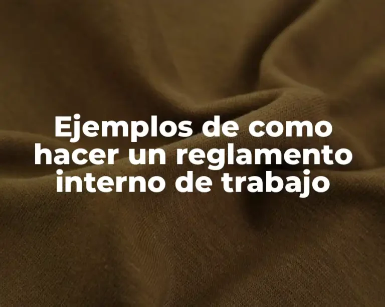 Ejemplos de como hacer un reglamento interno de trabajo