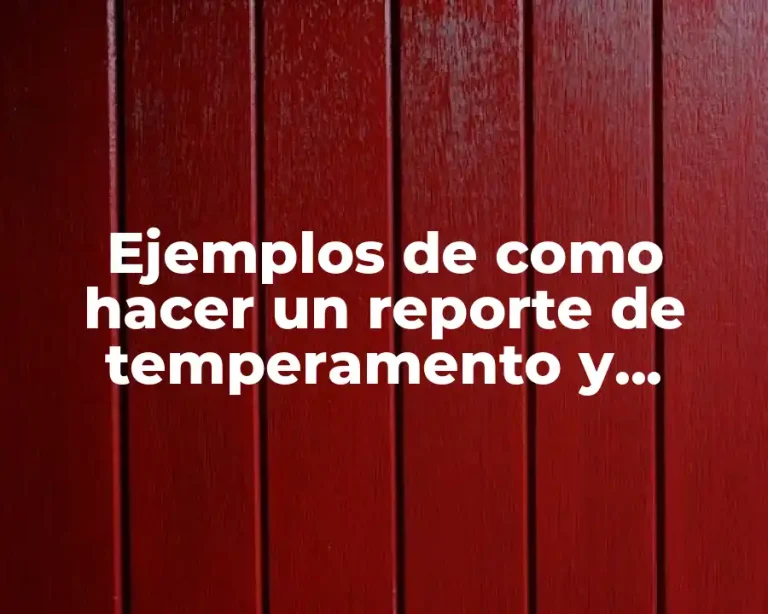 Ejemplos de como hacer un reporte de temperamento y Significado