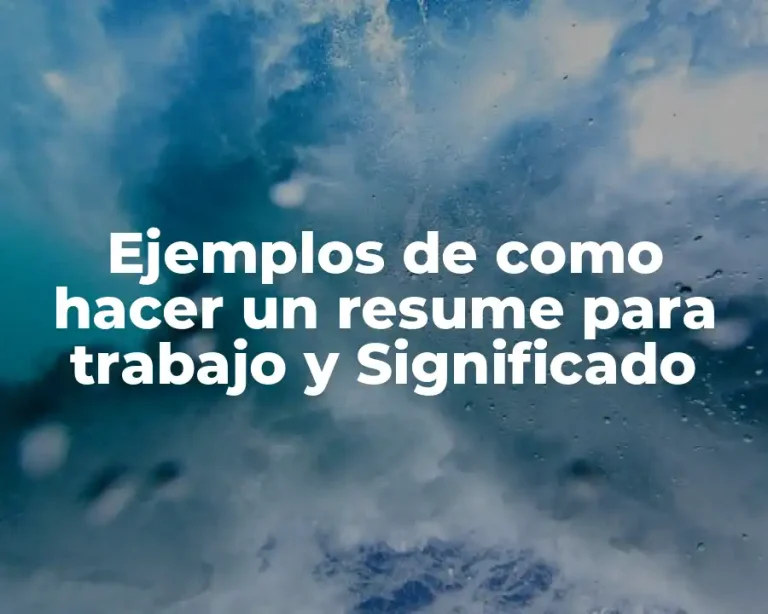 Ejemplos de como hacer un resume para trabajo y Significado