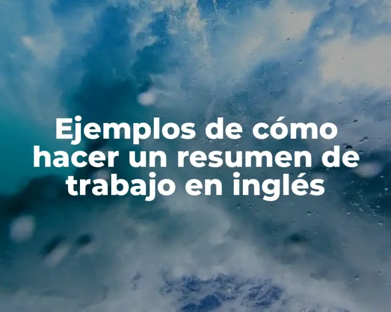 Ejemplos de cómo hacer un resumen de trabajo en inglés