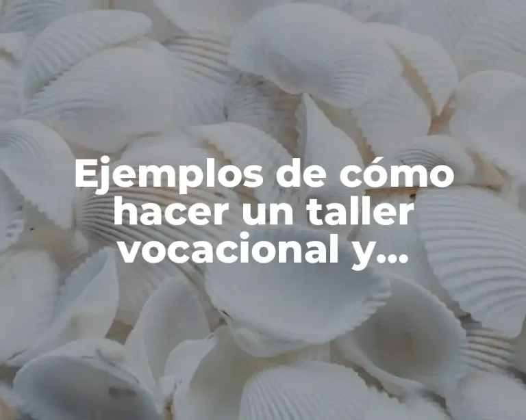 Ejemplos de cómo hacer un taller vocacional y Significado