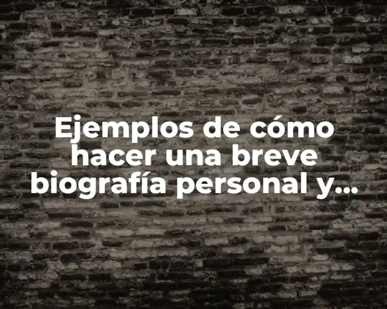 Ejemplos de cómo hacer una breve biografía personal y Significado