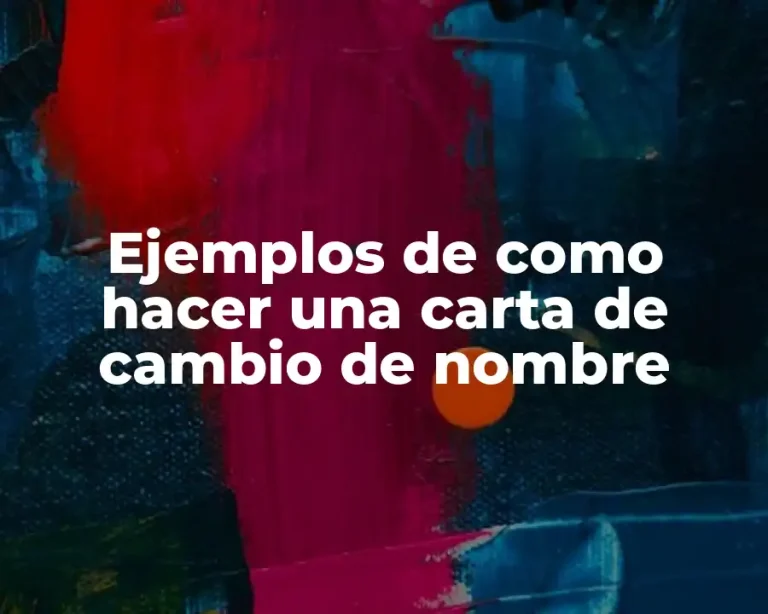 Ejemplos de como hacer una carta de cambio de nombre