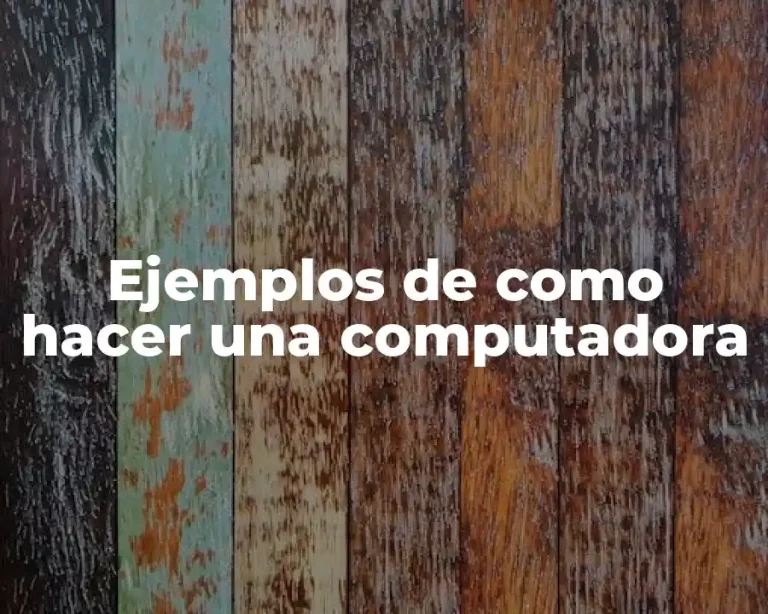 Ejemplos de como hacer una computadora