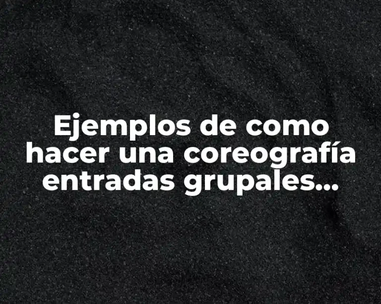 Ejemplos de como hacer una coreografía entradas grupales folclore y Significado