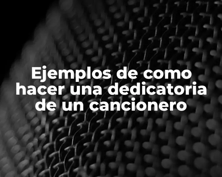 Ejemplos de como hacer una dedicatoria de un cancionero
