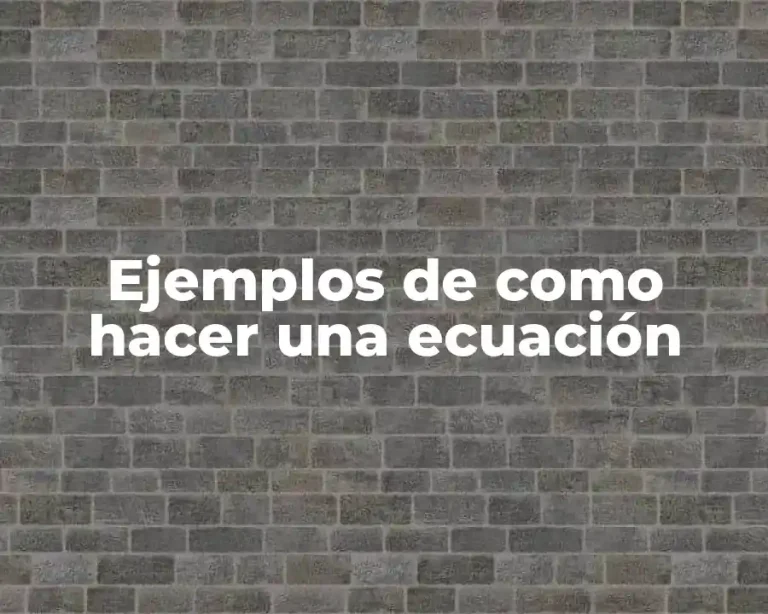 Ejemplos de como hacer una ecuación