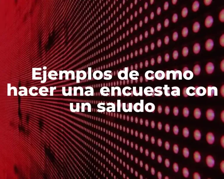 Ejemplos de como hacer una encuesta con un saludo
