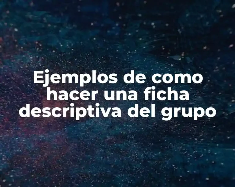 Ejemplos de como hacer una ficha descriptiva del grupo