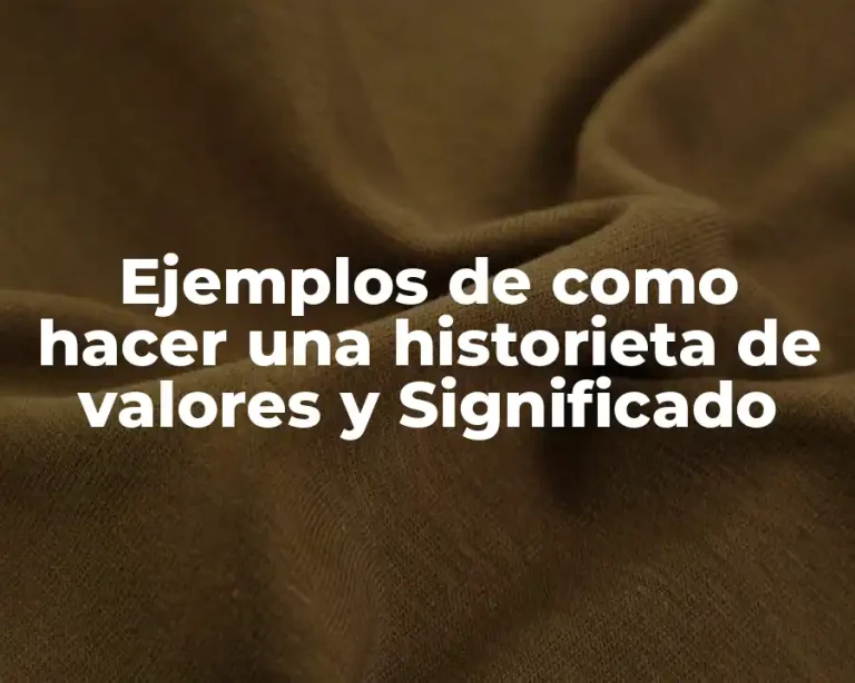 Ejemplos de como hacer una historieta de valores y Significado