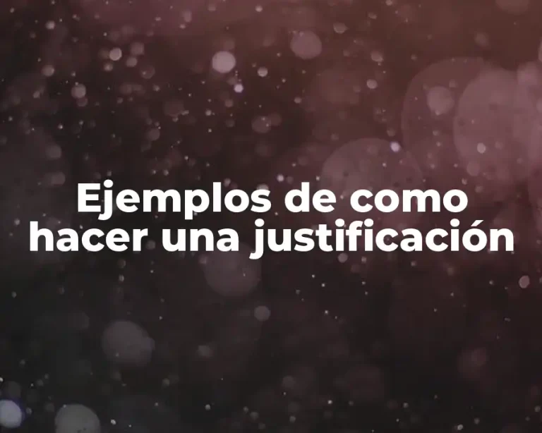 Ejemplos de como hacer una justificación