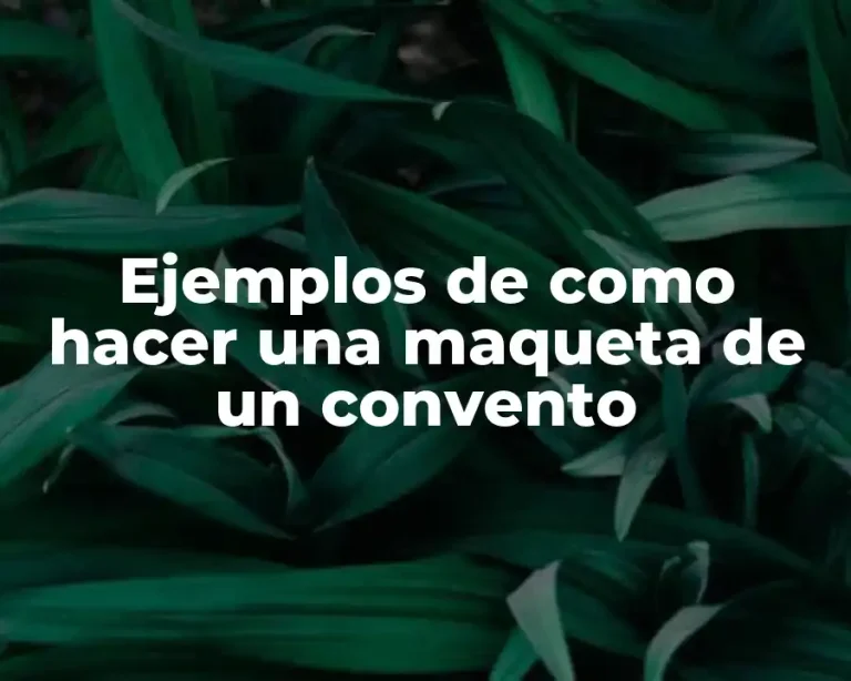 Ejemplos de como hacer una maqueta de un convento