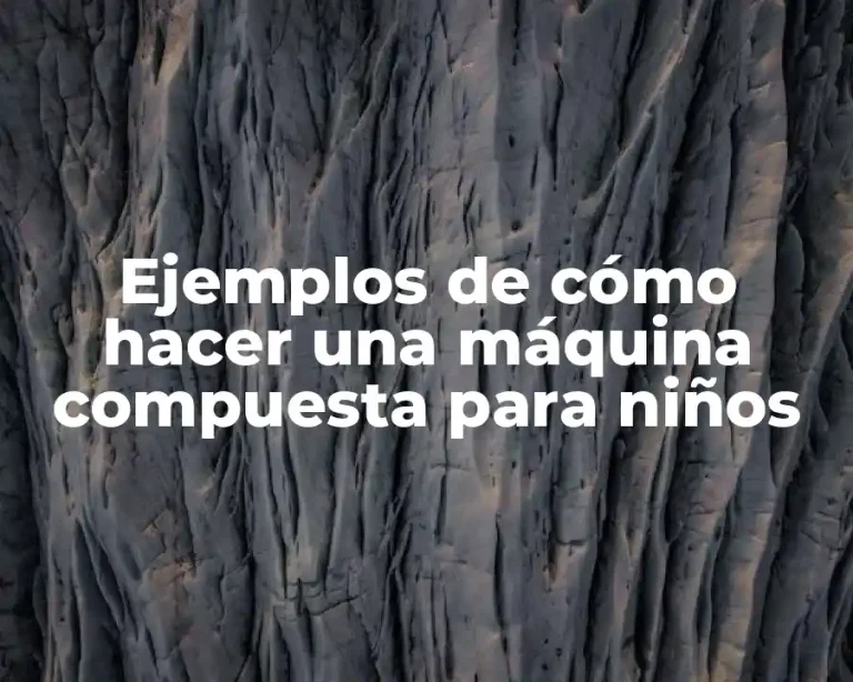 Ejemplos de cómo hacer una máquina compuesta para niños