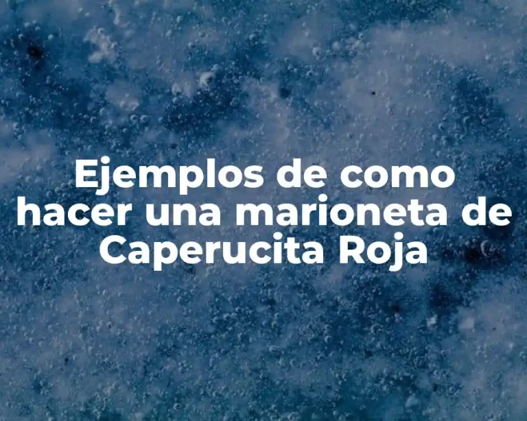 Ejemplos de como hacer una marioneta de Caperucita Roja