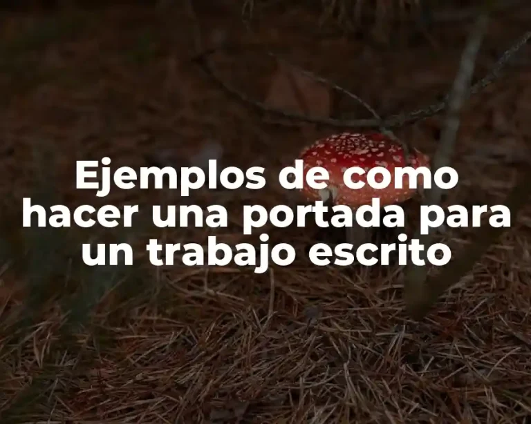 Ejemplos de como hacer una portada para un trabajo escrito