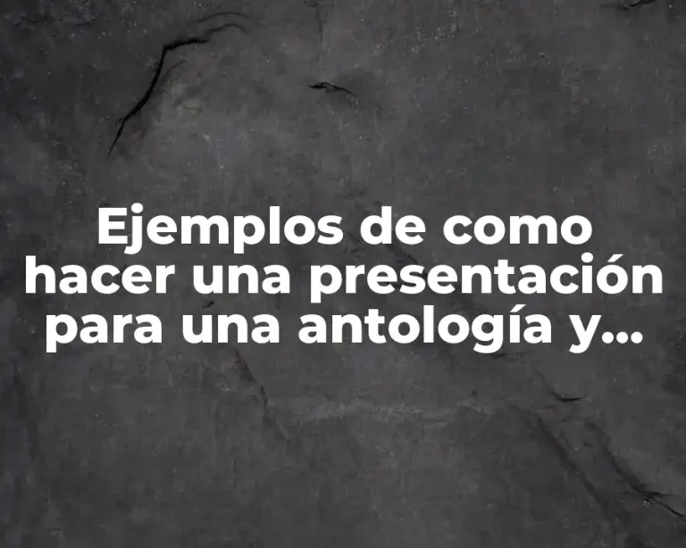 Ejemplos de como hacer una presentación para una antología y Significado