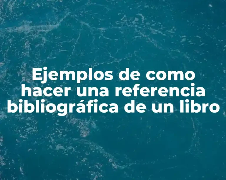 Ejemplos de como hacer una referencia bibliográfica de un libro