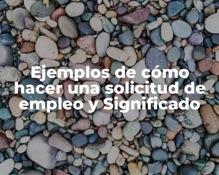 Ejemplos de cómo hacer una solicitud de empleo y Significado