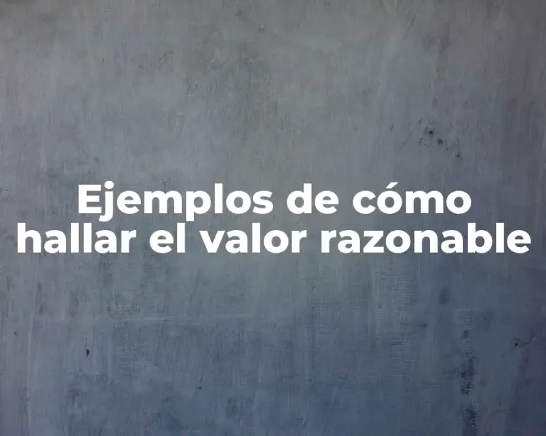 Ejemplos de cómo hallar el valor razonable