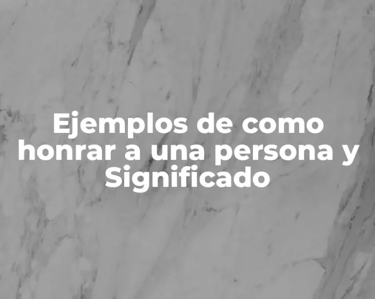 Ejemplos de como honrar a una persona y Significado
