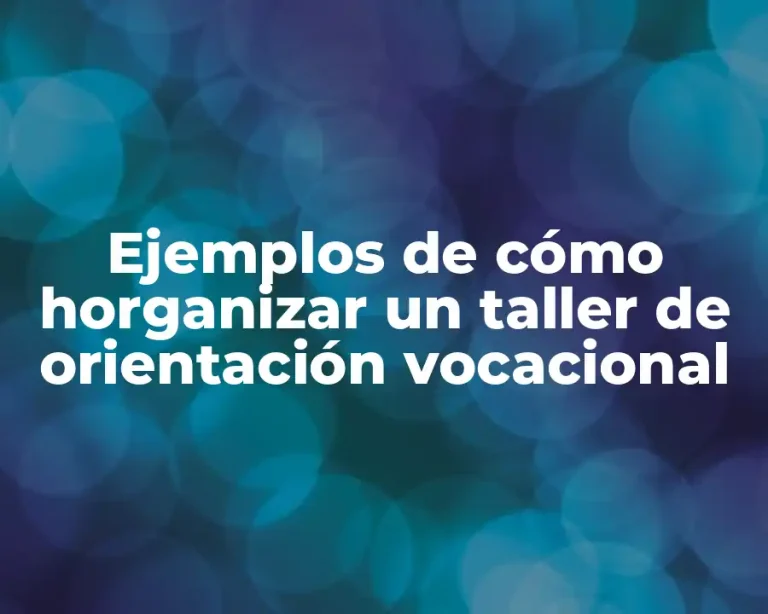 Ejemplos de cómo horganizar un taller de orientación vocacional