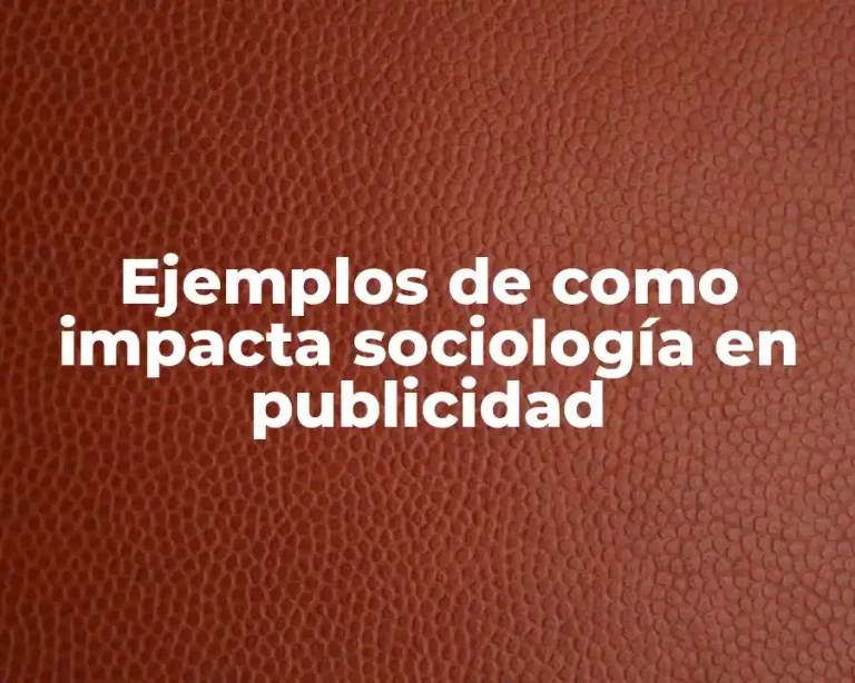 Ejemplos de como impacta sociología en publicidad