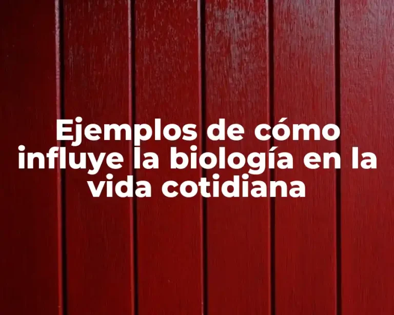Ejemplos de cómo influye la biología en la vida cotidiana