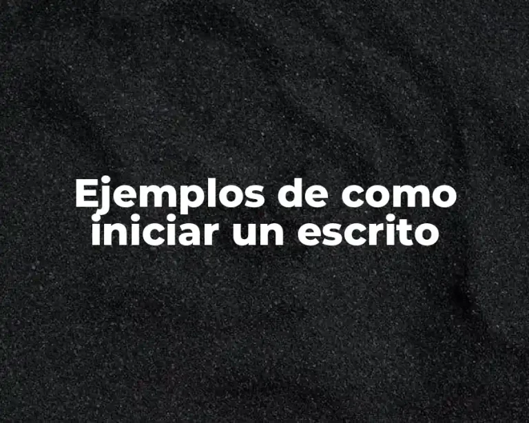 Ejemplos de como iniciar un escrito