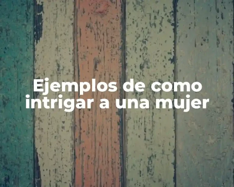 Ejemplos de como intrigar a una mujer